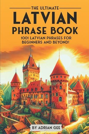 The Ultimate Latvian Phrase Book