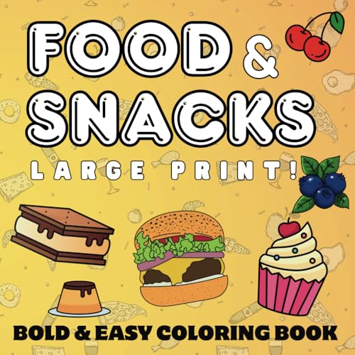 Large Print Food & Snacks Coloring Book: 50 Bold & Easy Illustrations, Featuring Snacks, Drinks and Sweet Treats (Bold & Easy Coloring Books)