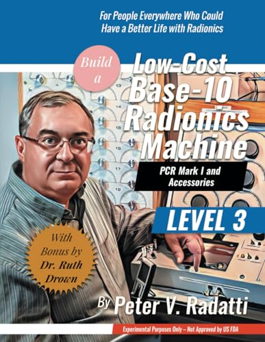 Build a Low-Cost Base-10 Radionics Machine: Base-10 Radionics (Mastering Radionics)