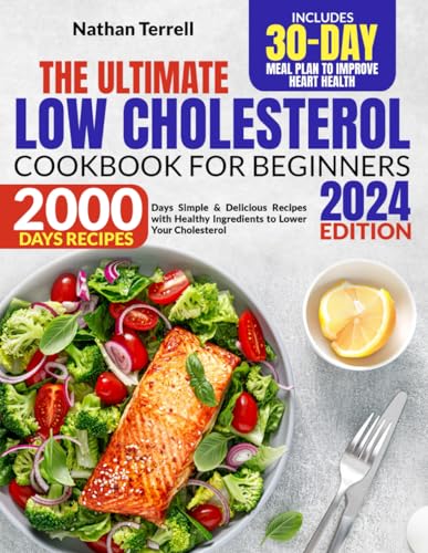 Low Cholesterol Cookbook for Beginners 2024: 2000 Days Simple & Delicious Recipes with Healthy Ingredients to Lower Your Cholesterol | Includes 30-Day Meal Plan to Improve Heart Health