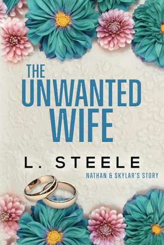 Unwanted Wife : Nathan and Skylar's Story. a Brother's Best Friend Marriage of Convenience Romance