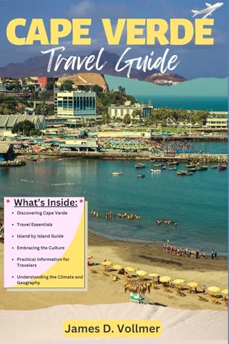 Cape Verde Travel Guide: A Complete Guide for all Including First-Timers to Embark on a Breathtaking Adventure in the Cabo Verde