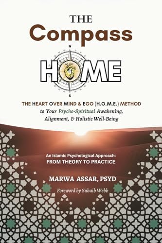 The Compass HOME: The Heart Over Mind & Ego (H.O.M.E.) Method to Your Psycho-Spiritual Awakening, Alignment, & Holistic Well-Being