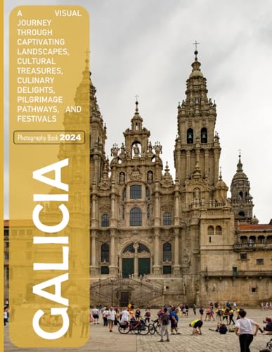 Galicia: A Visual Journey Through Captivating Landscapes, Cultural Treasures, Culinary Delights, Pilgrimage Pathways, and Festivals - Coffee Table ... & travel lovers.....Relaxing & Meditation.
