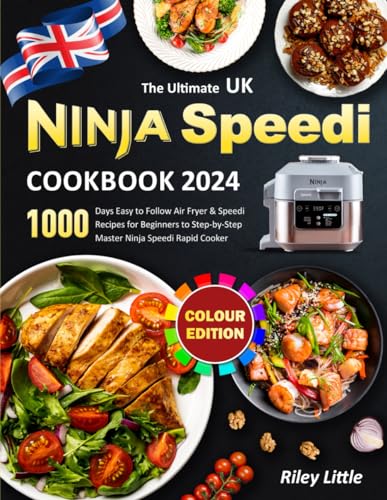 Ultimate UK Ninja Speedi Cookbook 2024 : 1000 Days Easy to Follow Air Fryer and Speedi Recipes for Beginners to Step-By-Step Master Ninja Speedi Rapid Cooker (Colour Edition)
