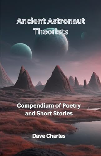 Ancient Astronaut Theorists Compendium Of Poetry and Short Stories