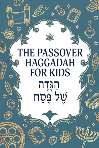 The Passover Haggadah for Kids: A Fun, Engaging Haggadah for Children (Jewish Family Passover Collection)