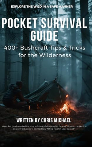 Pocket Survival Guide: 400+ Bushcraft Tips & Tricks for the Wilderness (Chris Michael’s Bushcraft Survival Series)