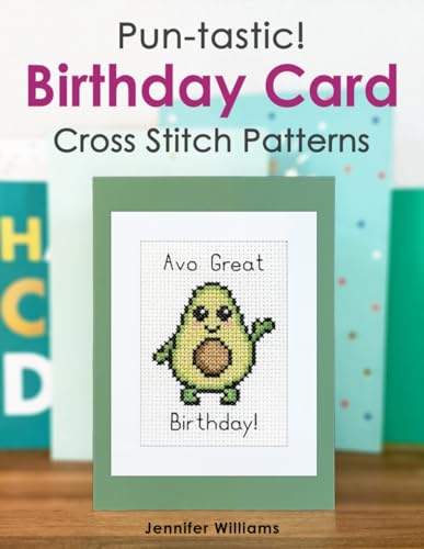 Pun-tastic Birthday Card Cross Stitch Patterns Book: A Humorous Collection of 40 Pun Themed Birthday Card Cross Stitch Patterns