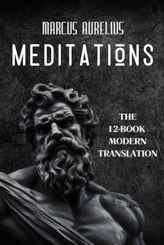Meditations - Marcus Aurelius: The 12-Book Modern English Translation