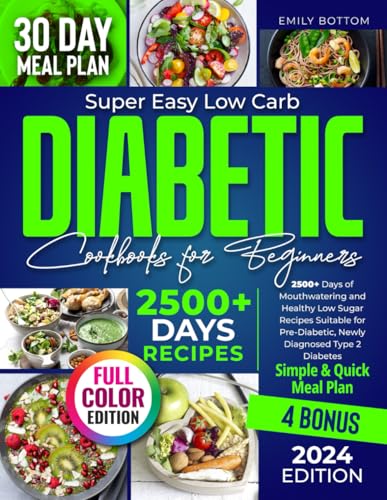 Super Easy Low Carb Diabetic Cookbooks for Beginners: 2500+ Days of Mouthwatering and Healthy Low Sugar Recipes Suitable for Pre-Diabetic, Newly Diagnosed Type 2 Diabetes | Simple & Quick Meal Plan