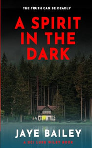 A Spirit in the Dark: An Edge Of Your Seat British Crime Thriller (DCI Luke Wiley Crime Thrillers) 