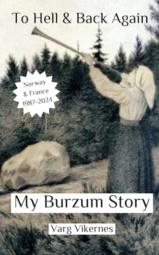 To Hell and Back Again : Part IV: My Burzum Story
