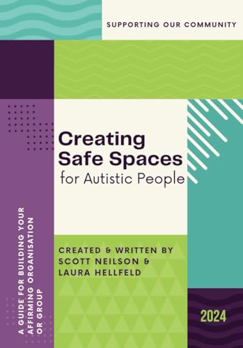 Creating Safe Spaces for Autistic People : A Guide for Building Your Affirming Organisation or Group