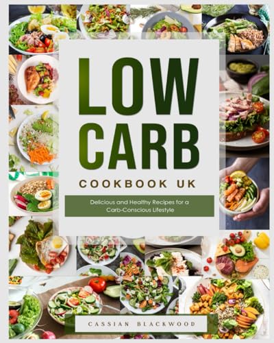 Low Carb Cookbook UK: Delicious and Healthy Recipes for a Carb-Conscious Lifestyle