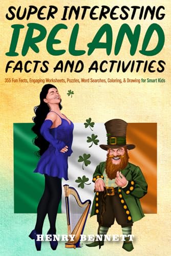 Super Interesting Ireland Facts and Activities : 355 Fun Facts, Engaging Worksheets, Puzzles, Word Searches, Coloring, and Drawing for Smart Kids
