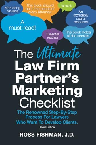 Ultimate Law Firm Partner's Marketing Checklist : The Renowned Step-By-Step Process for Lawyers Who Want to Develop Clients