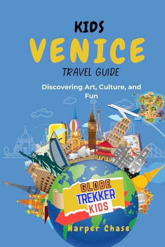 Venice Travel Guide For Kids: Discovering Art, Culture, and Fun (GlobeTrekkerKids)
