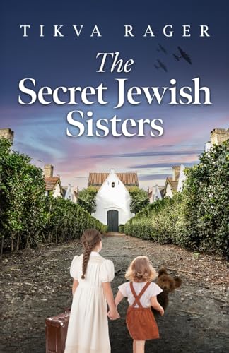 The Secret Jewish Sisters: A WW2 Historical Novel, Based on the True ...