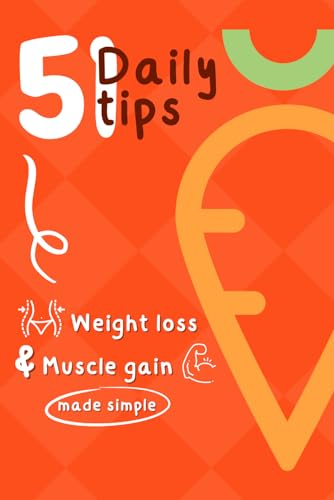 Weight Loss and Muscle Gain - 51 Daily Tips: Easy and Healthy Fat Loss Diet Plan. Book on How to Lose Weight and Gain Muscle Mass (Fat loss & Muscle gain)