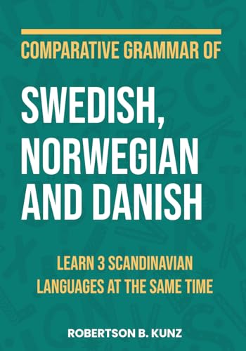 Comparative Grammar of Swedish, Norwegian and Danish: Learn 3 Scandinavian Languages at the Same Time (Grammars of Language Families)