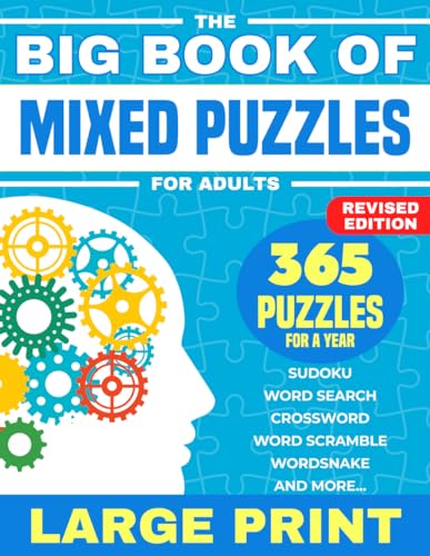 The Big Book Of Mixed Puzzles For Adults: 365 Assorted Puzzles and Brain Teasers For a Year. Relaxing Large Print Variety Puzzle Book For Adults ... Mazes and More. (Variety Puzzles For Adults)