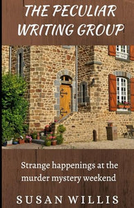 THE PECULIAR WRITING GROUP: Strange happenings at the murder-mystery weekend 