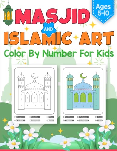 Color by Number Islamic Art, Mosque and Masjid Coloring Book for Kids Ages 5-10 : 50 Awesome Color by Number Islamic and Muslim Activity Pages, Great Gift for Boys and Girls Ages 5-10
