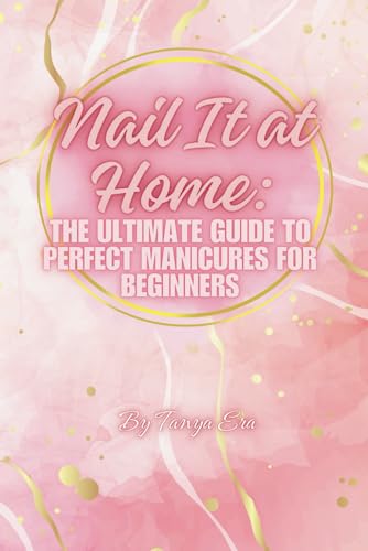 Nail It at Home: The Ultimate Guide to Perfect Manicures for Beginners