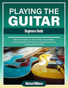 Beginners Guide to Playing the Guitar 