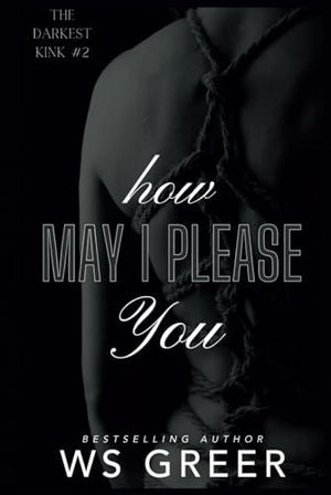 How May I Please You (The Darkest Kink #2) (The Darkest Kink Duet)