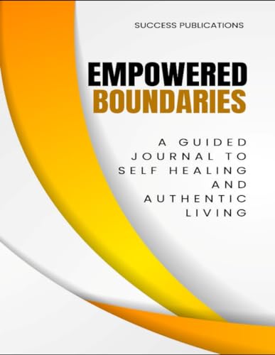 Empowered Boundaries : A Guided Journal To Self Healing And Authentic Living