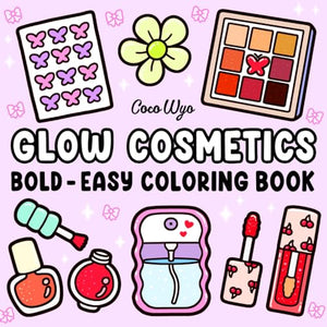 Glow Cosmetics : Coloring Book for Adults and Kids, Bold and Easy, Simple and Big Designs for Relaxation Featuring Cosmetic Items, Makeup, and Skincare Products
