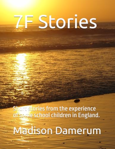 7F Stories: Short stories from the experience of some school children in England.