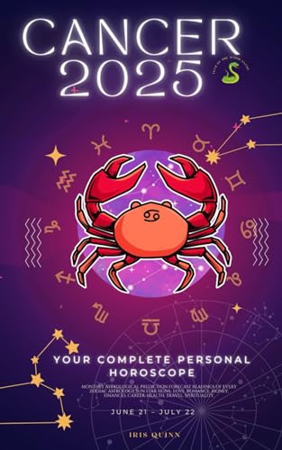 Your Complete Cancer 2025 Personal Horoscope: Monthly Astrological Prediction Forecast Readings of Zodiac Astrology Sun Star Signs- Love, Romance, ... Travel, Spirituality. (2025 Cosmic Navigator)