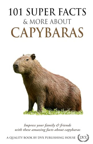 101 Super Facts and More about Capybaras