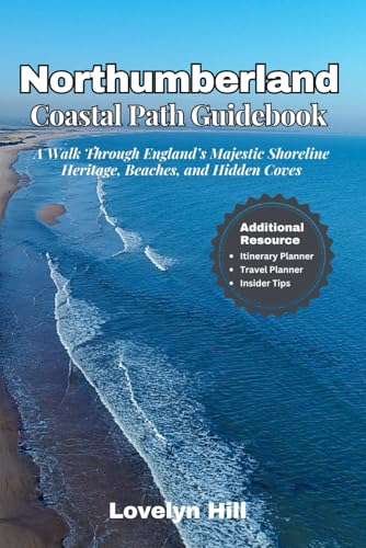 Northumberland Coastal Path Guidebook: A Walk Through England’s Majestic Shoreline Heritage, Beaches, and Hidden Coves (Global Travel Guide Series)