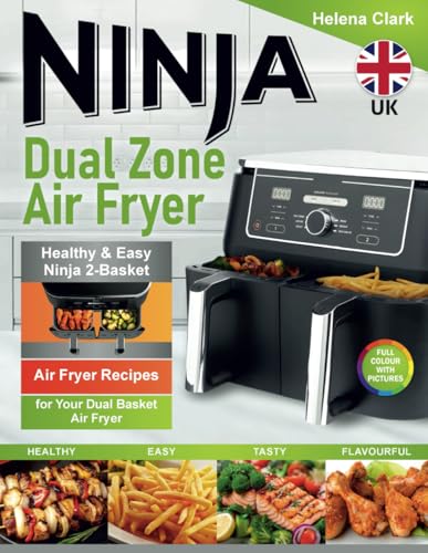 Ninja Dual Zone Air Fryer Cookbook for Beginners : Healthy and Easy Ninja 2-Basket Air Fryer Recipes for Your Dual Basket Air Fryer. (Inc. Flex Drawer and Double Stack)
