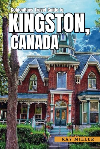 GoldenRays Travel Guide to Kingston, Ontario, Canada: Exploring Outdoor Escapades in the City