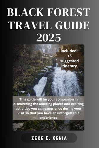 BLACK FOREST TRAVEL GUIDE: Your Guide to the Best Trails, Towns, Outdoor Activities, Cultural Delights and Traditions of Southwestern Germany (Zeke Travel and Tourism)