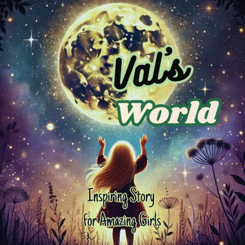 Val's World: A Journey of Overcoming: Inspiring Story for Amazing Girls. Motivational book for children