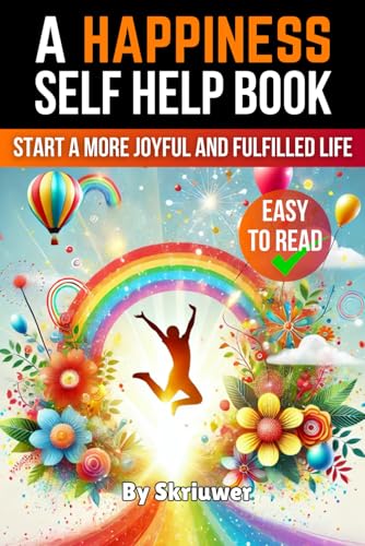 A Happiness Self Help Book: Start a More Joyful and Fulfilled Life