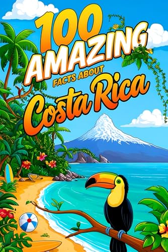 100 Amazing Facts About Costa Rica for Smart Kids: Interesting Facts About Costa Rica for Smart Kids, Everything Young Children's Should to Know About ... and more, Perfect Gift for Curious Kids.