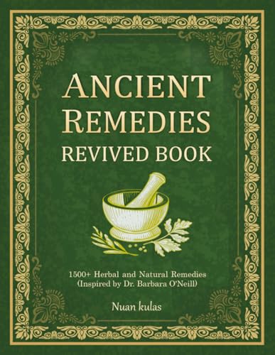 ANCIENT REMEDIES REVIVED BOOK: 1500+ Herbal and Natural Remedies (Inspired by Dr. Barbara O'Neill)