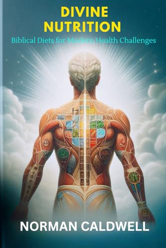 DIVINE NUTRITION: Biblical Diets for Modern Health Challenges