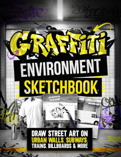 Graffiti Environment Sketchbook : Draw Street Art on Urban Walls, Subways, Trains, Billboards and More