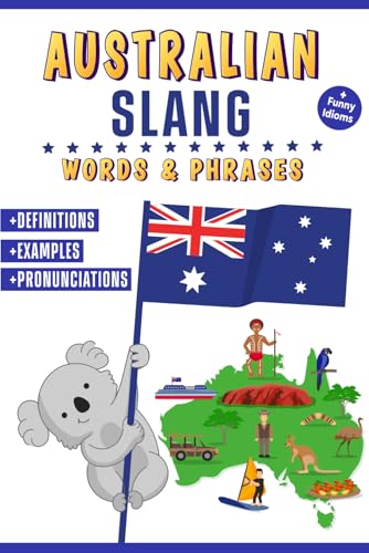 Australian Slang Words and Phrases : A Dictionary to Learn Aussie Lingo with Definitions, Examples, and Pronunciations