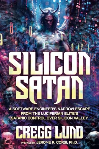 Silicon Satan : A Software Engineer's Narrow Escape from the Luciferian Elite's Satanic Control over Silicon Valley