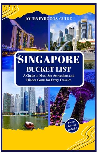 SINGAPORE BUCKET LIST: A Guide to Must-See Attractions and Hidden Gems for Every Traveler