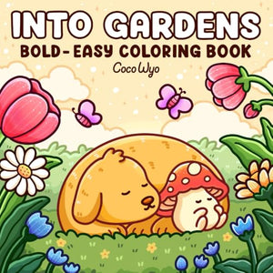 Into Gardens : Bold and Easy Coloring Book Featuring Plants, Flowers, and Cute Animals for Adults and Teens